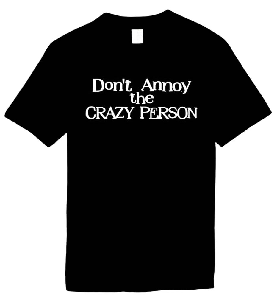 donÃ¢â‚¬â„¢t annoy the crazy person mens funny t-shirt black