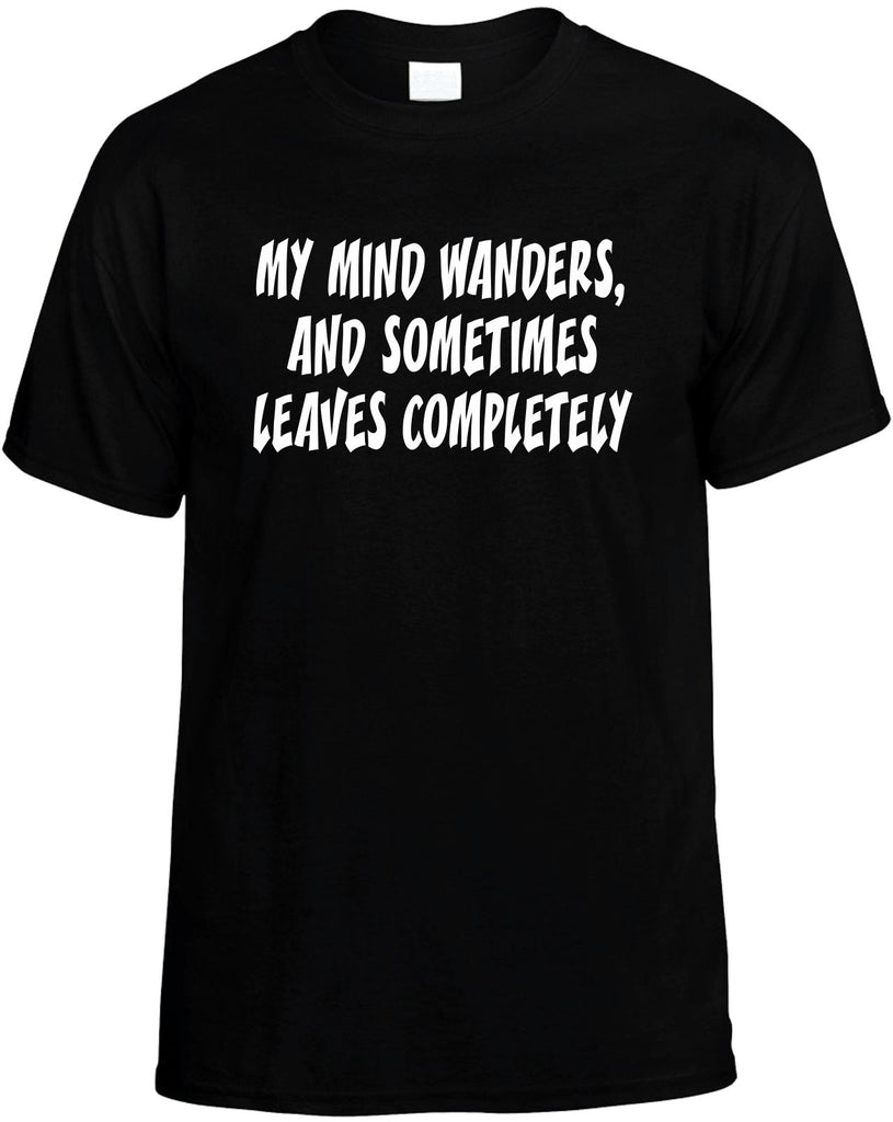 my mind wanders and sometimes leaves mens funny t-shirt black