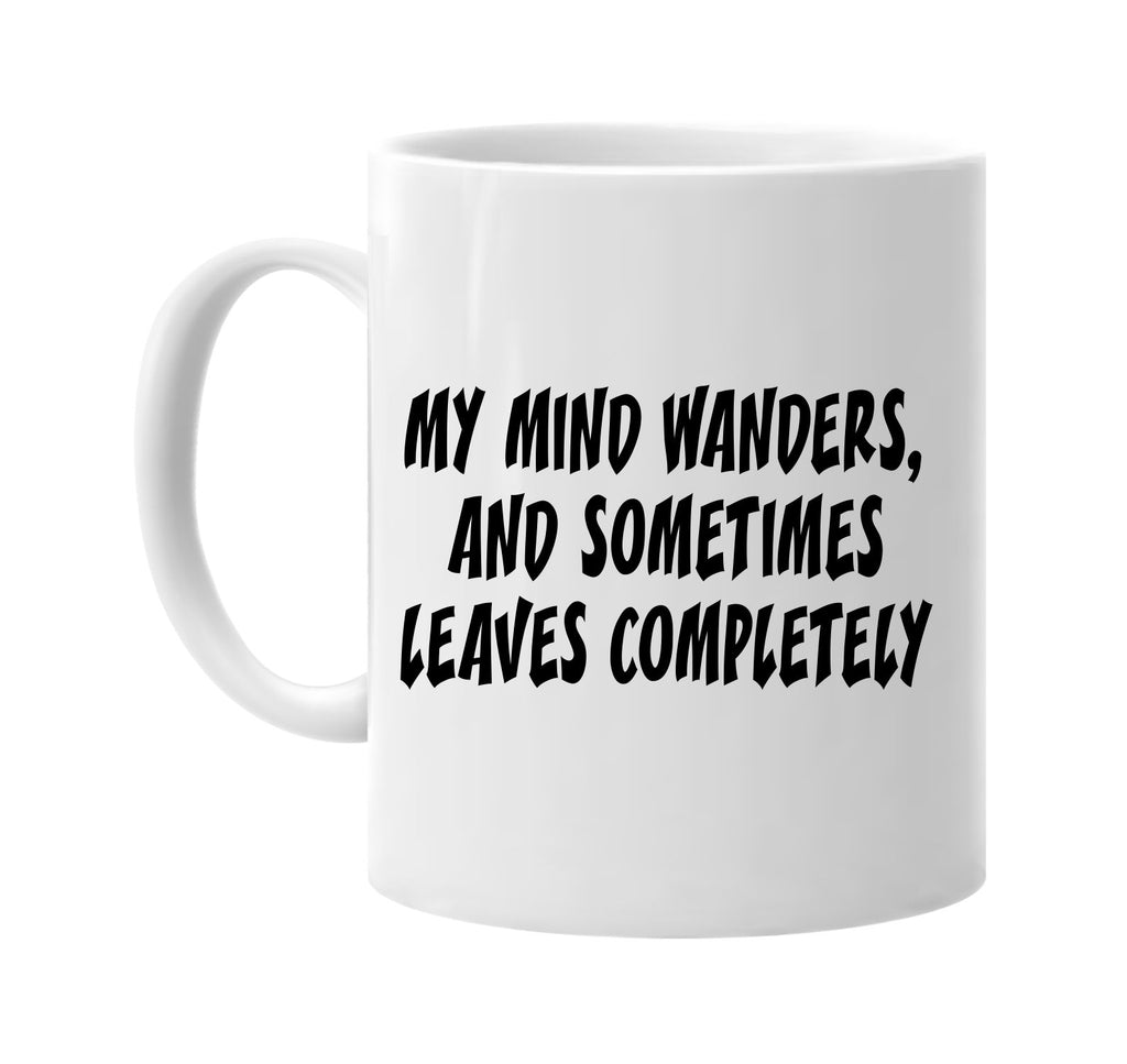 my mind wanders and sometimes leaves signature outlet novelty coffee cup mug graphic gift ideas gifts for the family mom dad