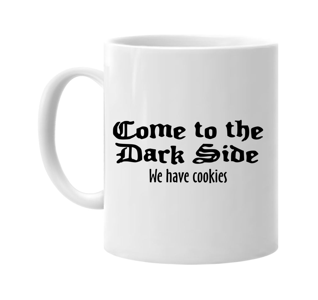 darkside we have cookies signature outlet novelty coffee cup mug graphic gift ideas gifts for the family mom dad