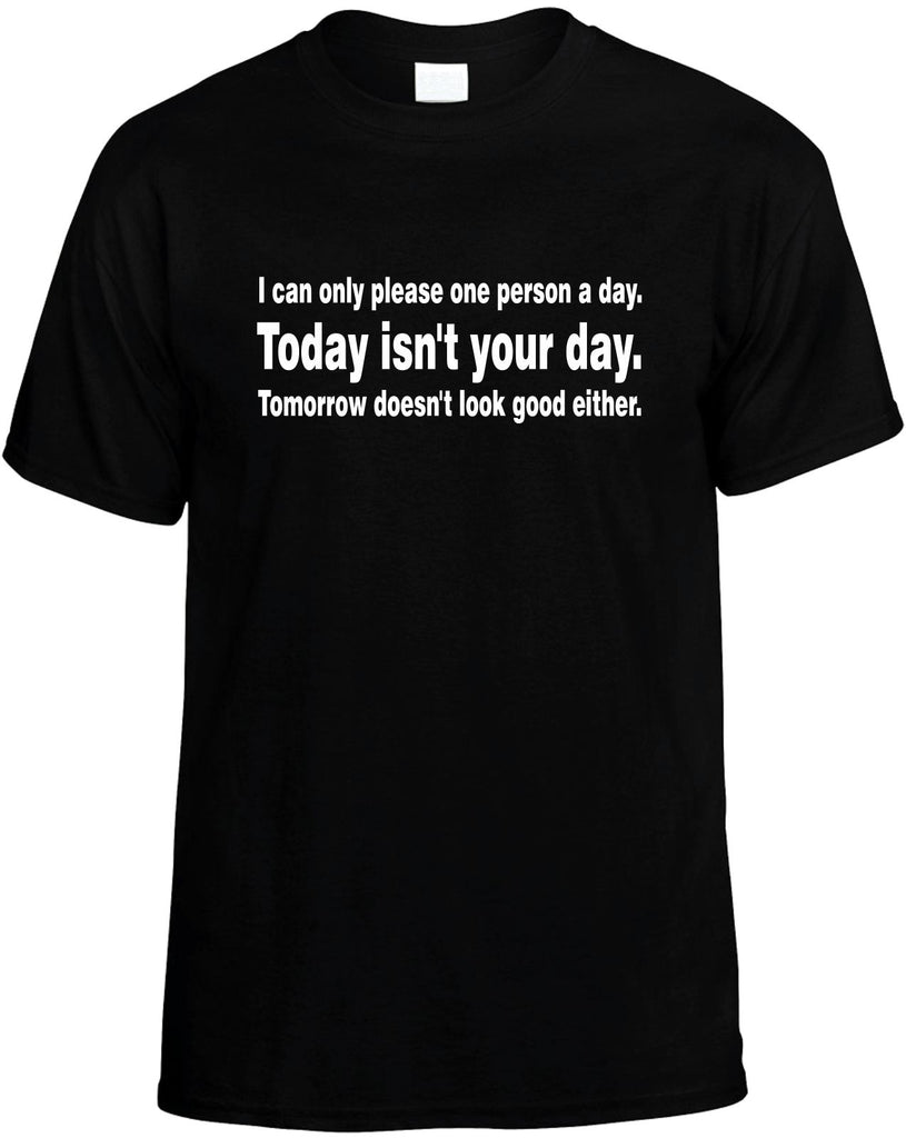 i can only please one person a day mens funny t-shirt black