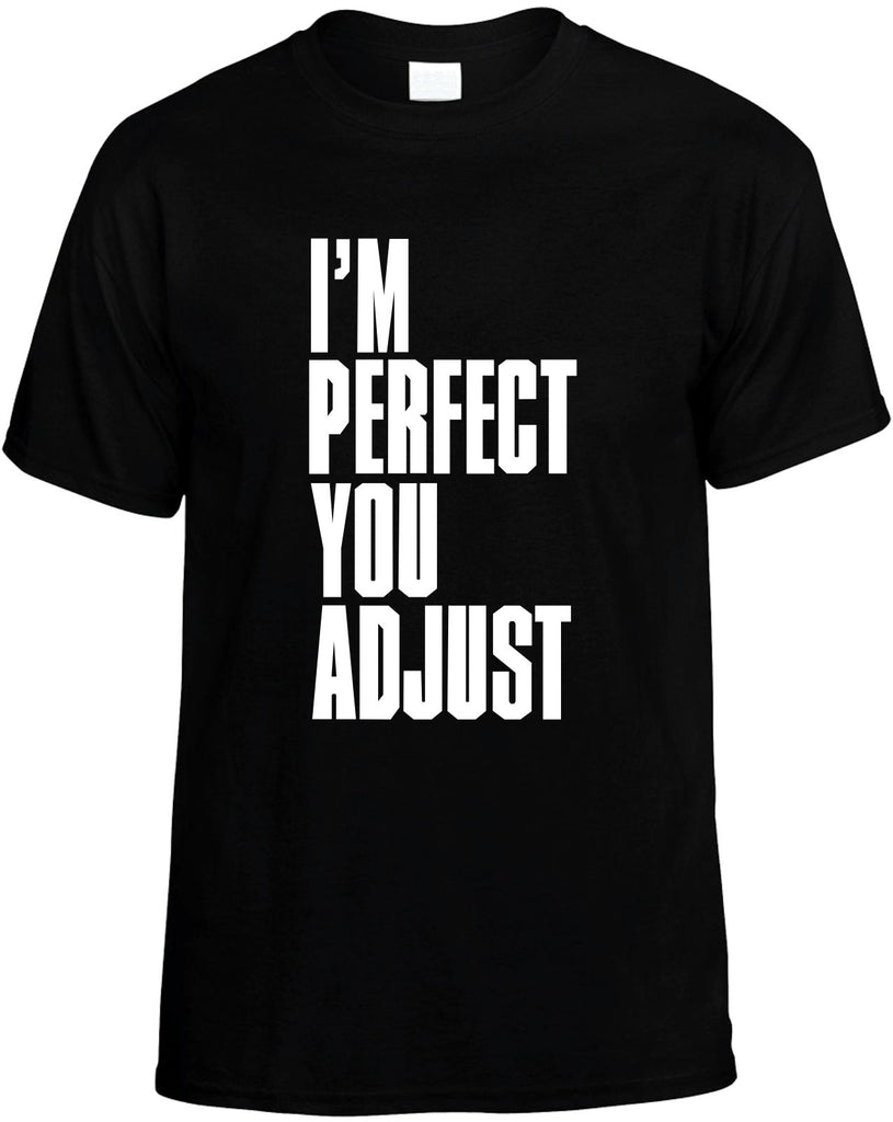 im perfect you adjust mens funny t-shirt black