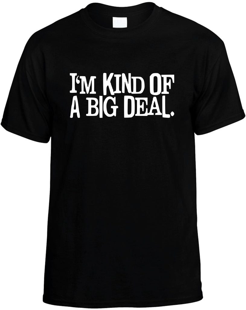 im kind of a big deal mens funny t-shirt black