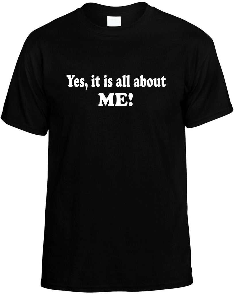 yes its all about me mens funny t-shirt black