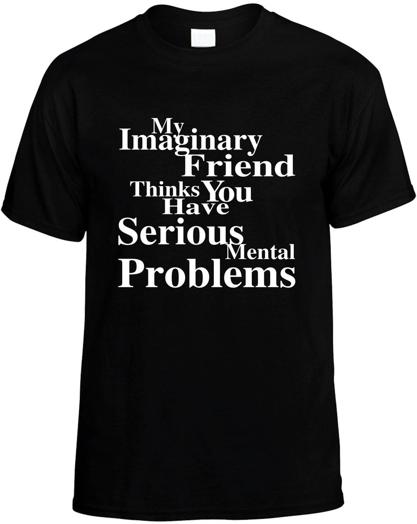 my imaginary friend serious mental problems mens funny t-shirt black