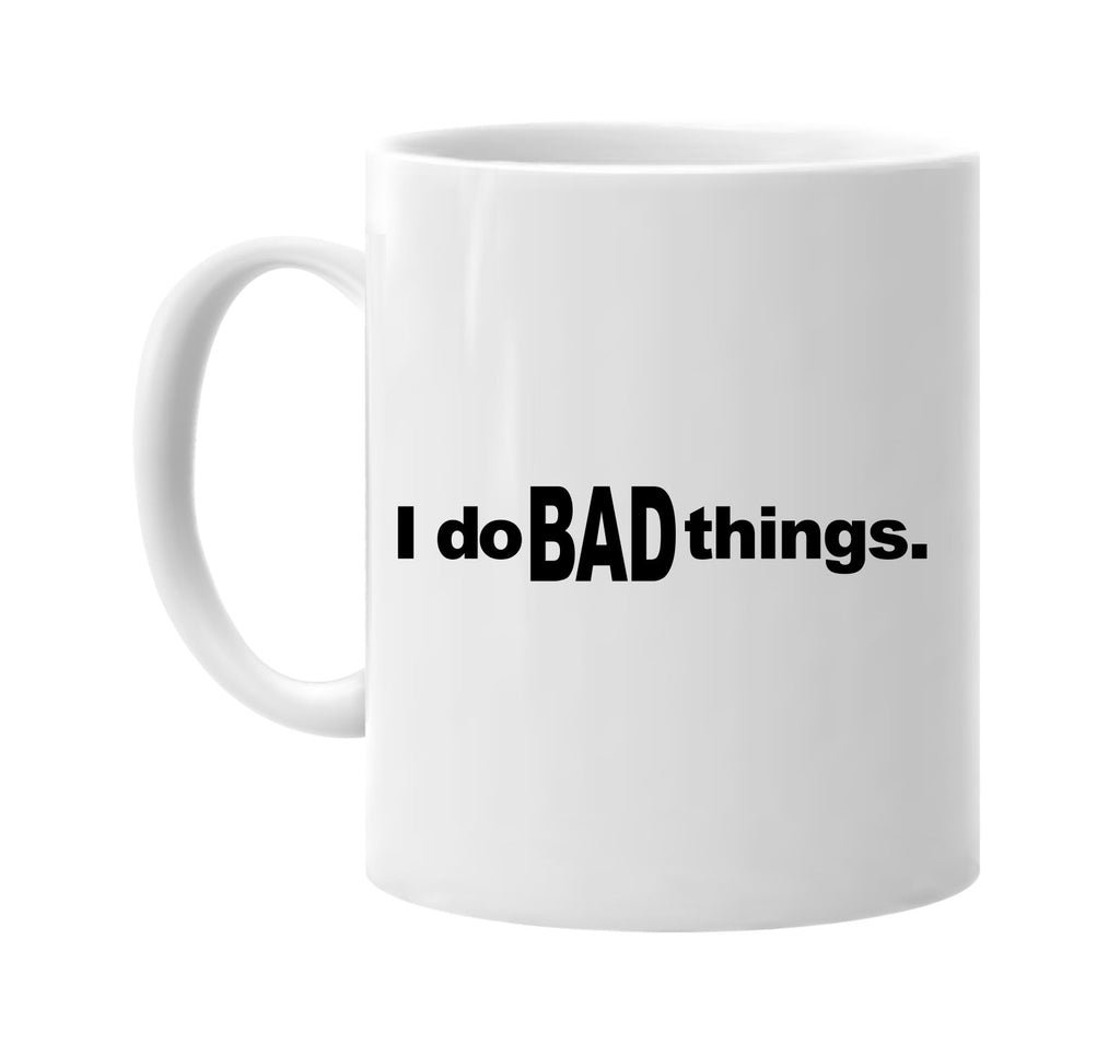 i do bad things signature outlet novelty coffee cup mug graphic gift ideas gifts for the family mom dad