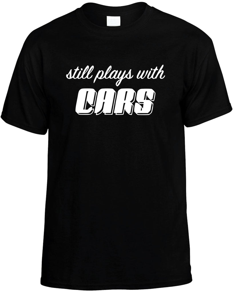 still plays with cars mens funny t-shirt black