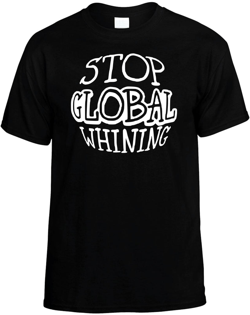 stop global whining mens funny t-shirt black