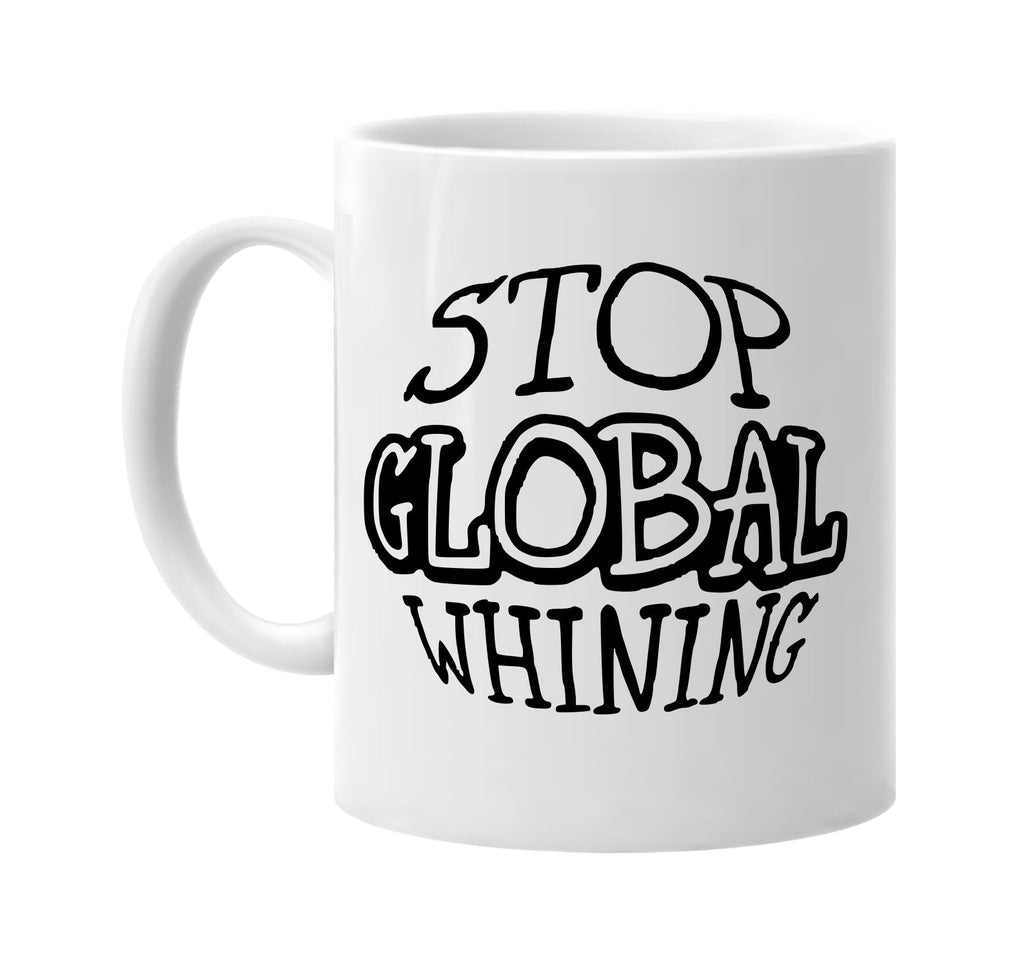 stop global whining signature outlet novelty coffee cup mug graphic gift ideas gifts for the family mom dad