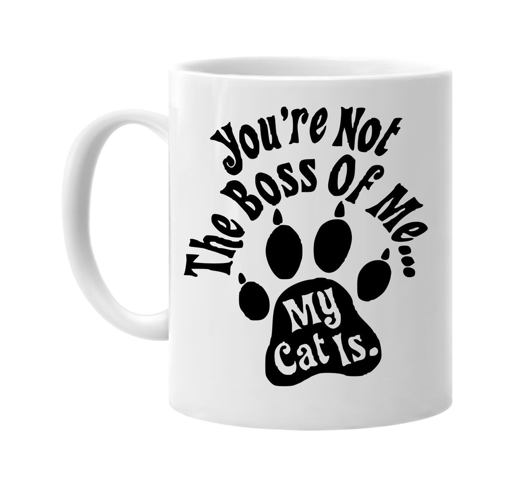 youre not the boss of me my cat is signature outlet novelty coffee cup mug graphic gift ideas gifts for the family mom dad