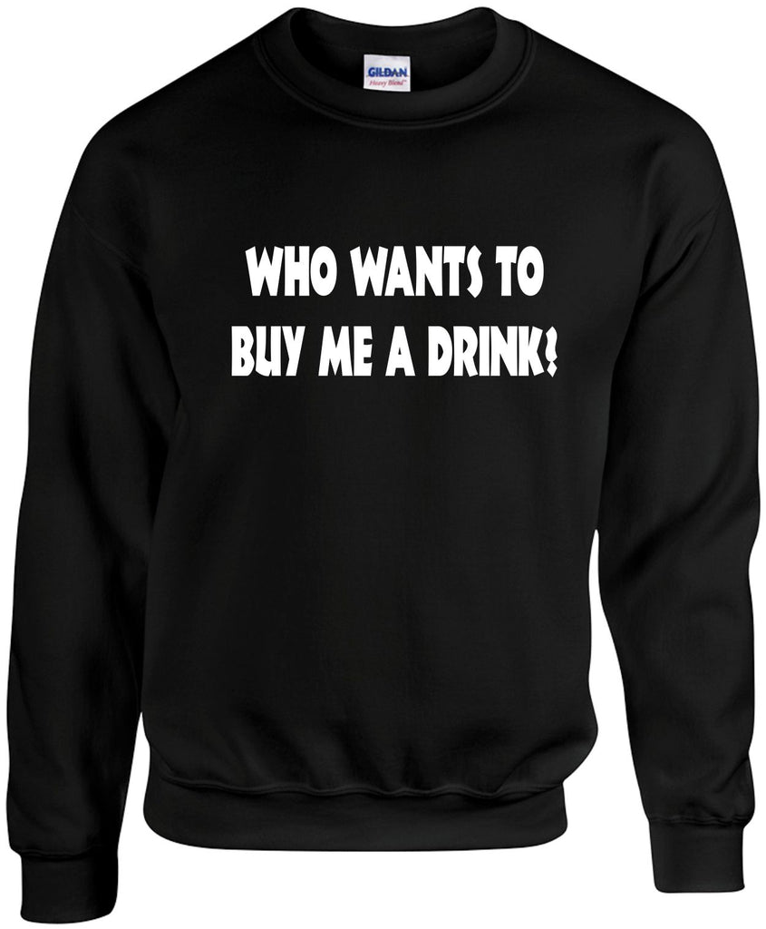 who wants to buy me a drink unisex crewneck sweatshirt black signature outlet novelty 