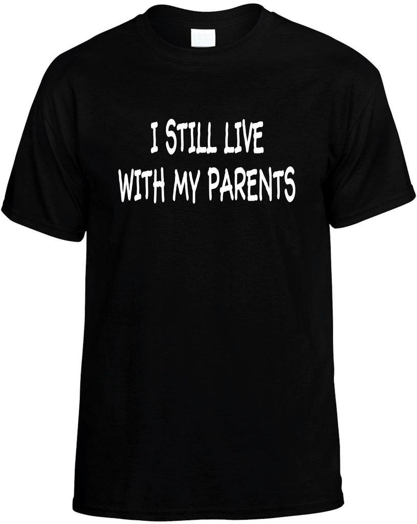 i still live with my parents mens funny t-shirt black