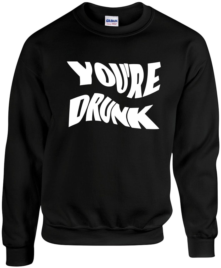 youre drunk unisex crewneck sweatshirt black signature outlet novelty 