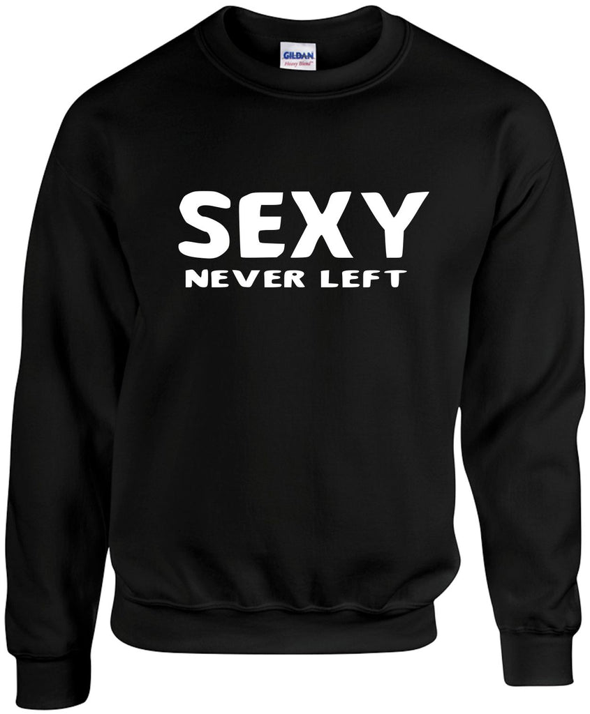 sexy never left unisex crewneck sweatshirt black signature outlet novelty 