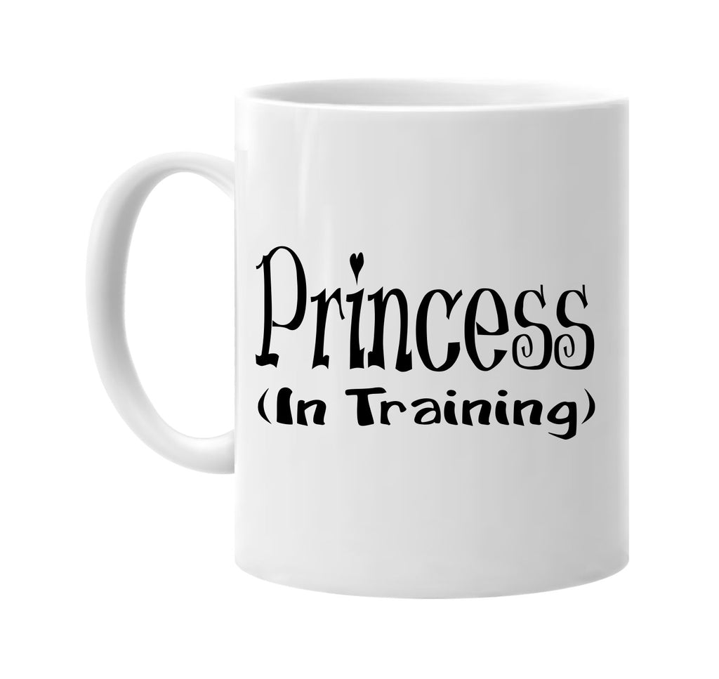 princess in training signature outlet novelty coffee cup mug graphic gift ideas gifts for the family mom dad