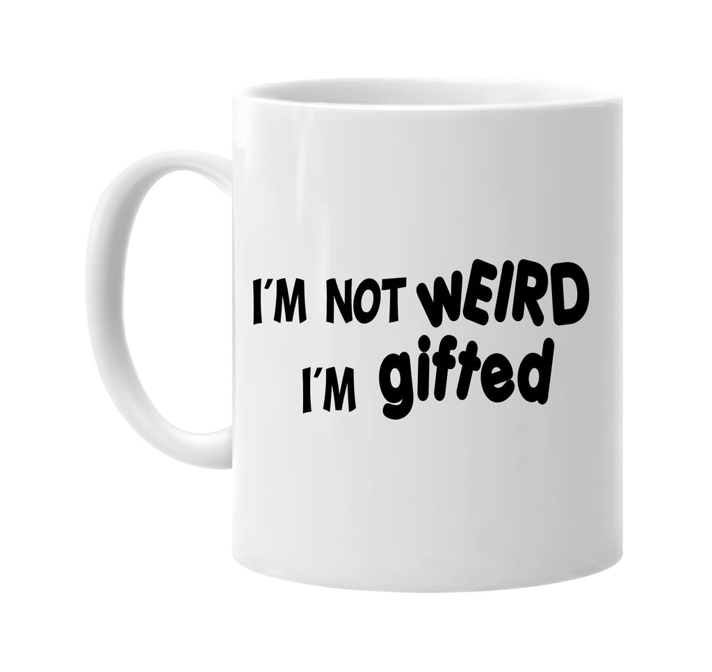 im not weird im gifted signature outlet novelty coffee cup mug graphic gift ideas gifts for the family mom dad