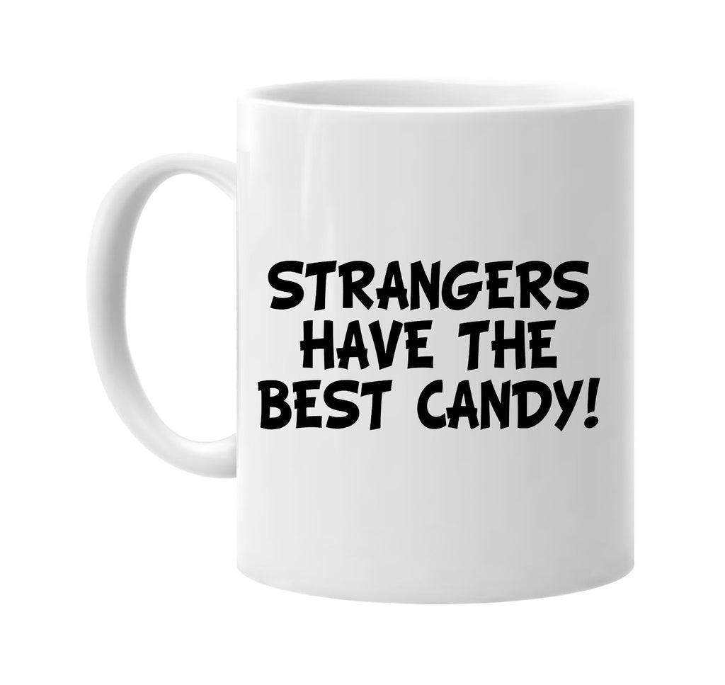 strangers have the best candy signature outlet novelty coffee cup mug graphic gift ideas gifts for the family mom dad