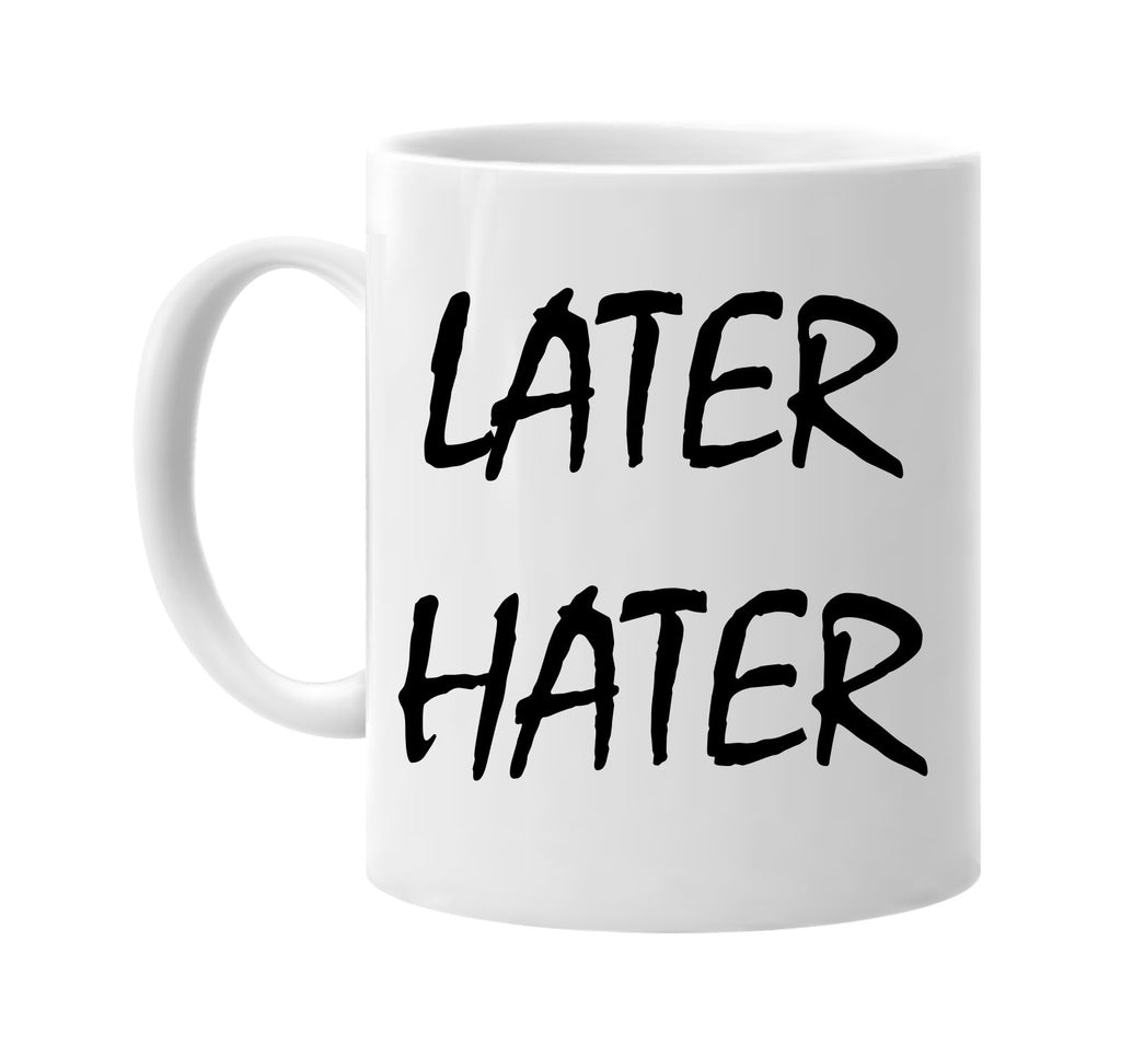 later hater signature outlet novelty coffee cup mug graphic gift ideas gifts for the family mom dad