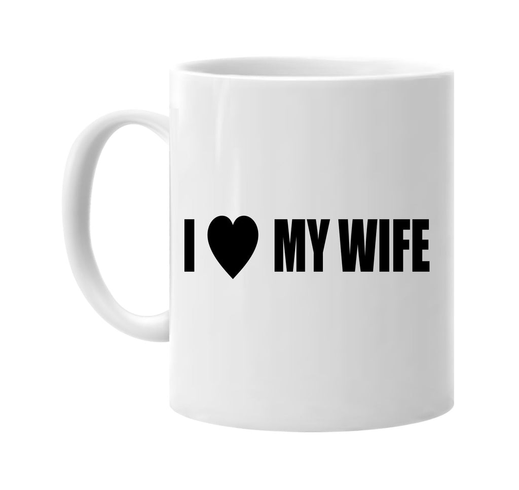 i love heart my wife signature outlet novelty coffee cup mug graphic gift ideas gifts for the family mom dad