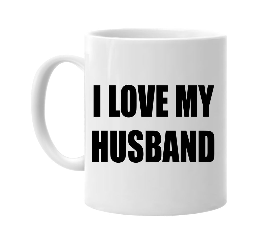 i love my husband signature outlet novelty coffee cup mug graphic gift ideas gifts for the family mom dad