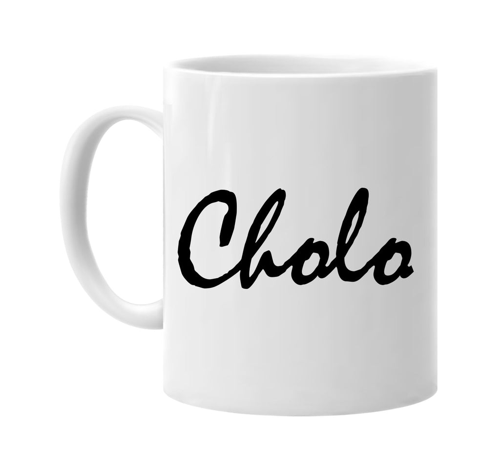 cholo signature outlet novelty coffee cup mug graphic gift ideas gifts for the family mom dad