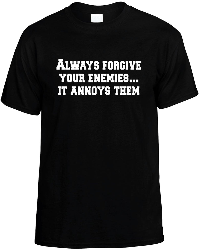 always forgive your enemies it annoys them mens funny t-shirt black