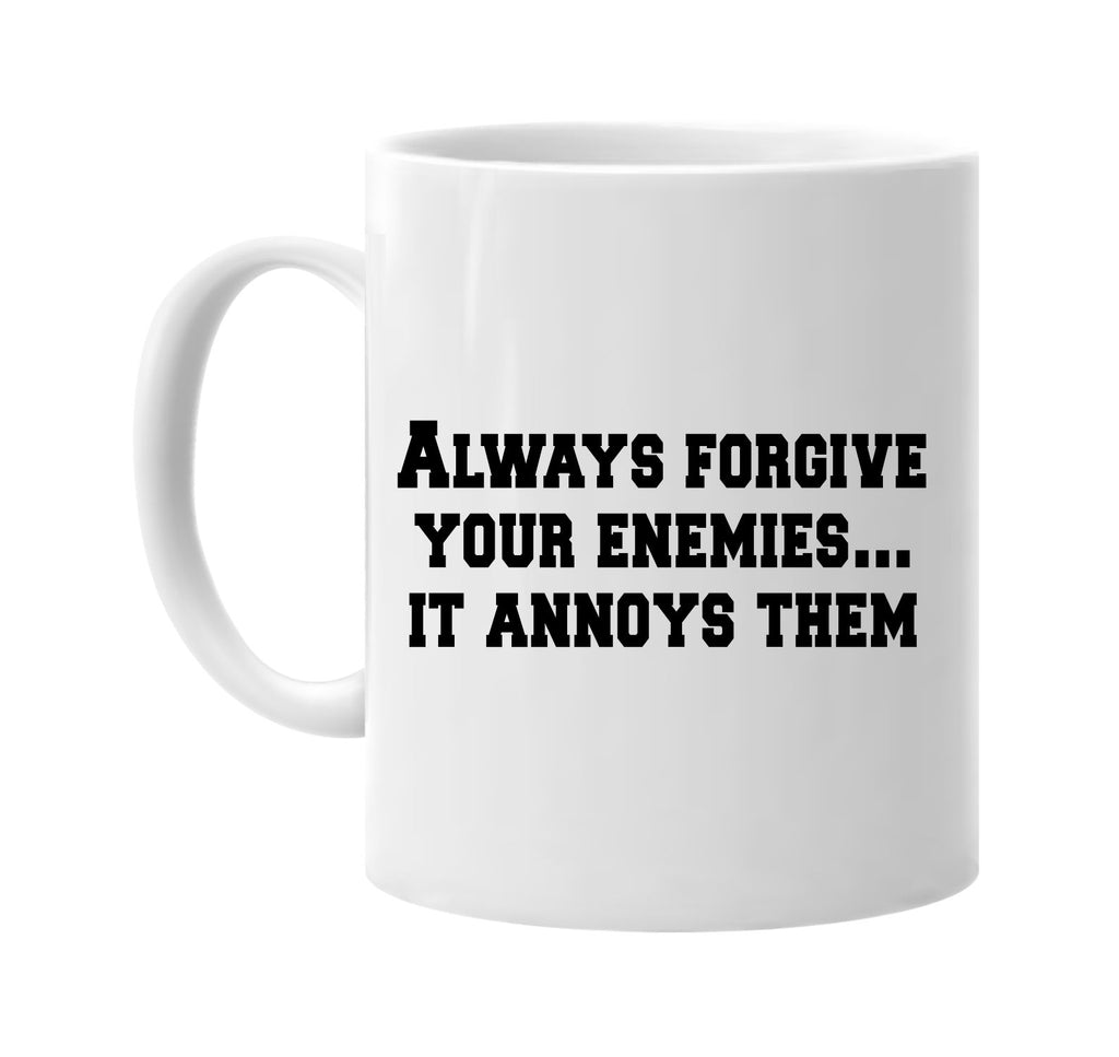 always forgive your enemies it annoys them signature outlet novelty coffee cup mug graphic gift ideas gifts for the family mom dad