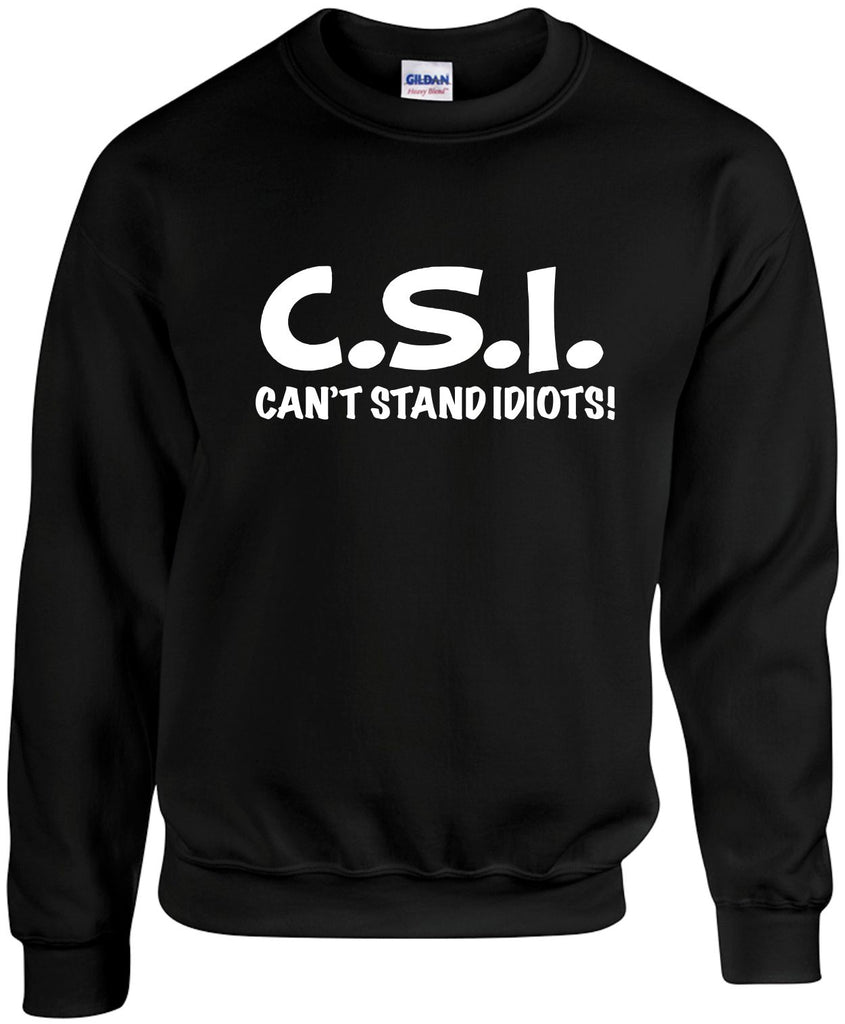 csi cant stand idiots unisex crewneck sweatshirt black signature outlet novelty 