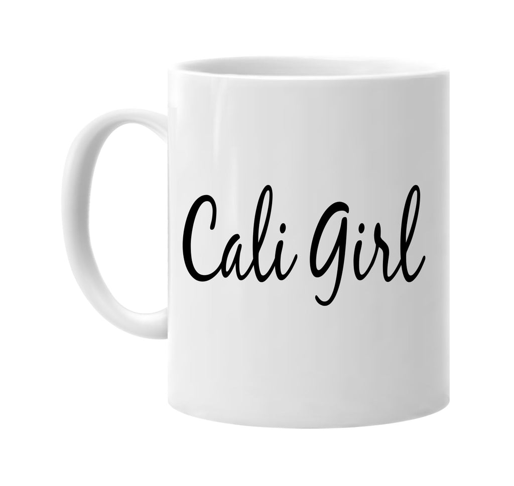 cali girl california girl signature outlet novelty coffee cup mug graphic gift ideas gifts for the family mom dad