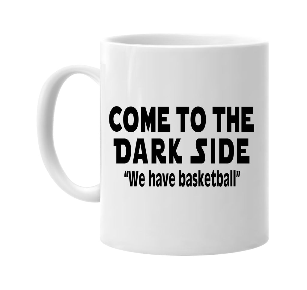 come to the dark side we have basketball signature outlet novelty coffee cup mug graphic gift ideas gifts for the family mom dad