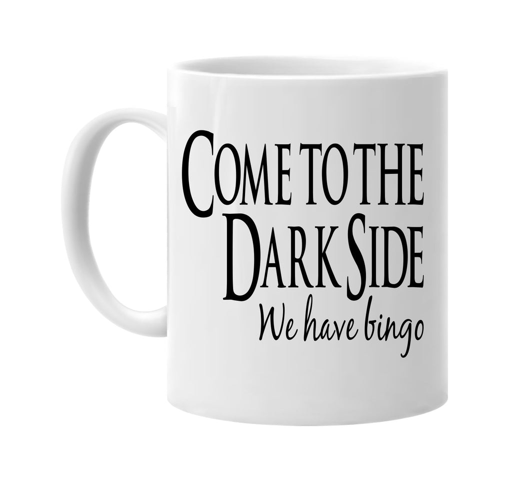 come to the dark side we have bingo signature outlet novelty coffee cup mug graphic gift ideas gifts for the family mom dad