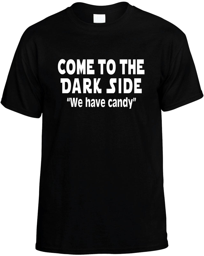 come to the dark side we have candy mens funny t-shirt black