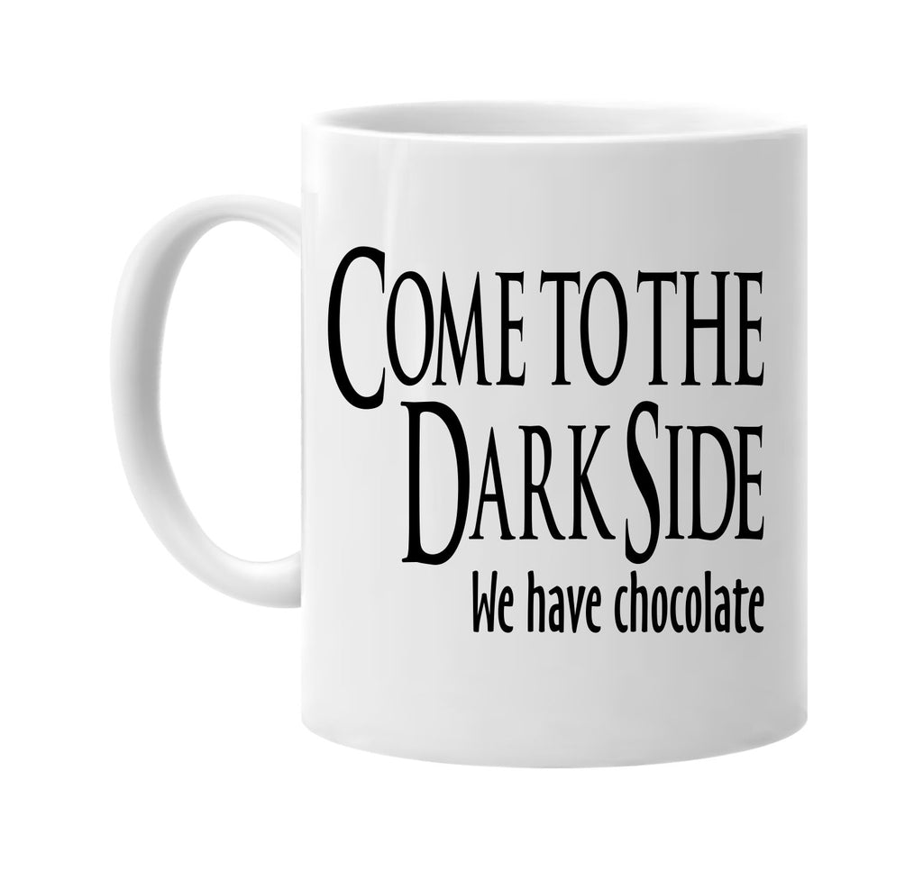 come to the dark side we have chocolate signature outlet novelty coffee cup mug graphic gift ideas gifts for the family mom dad