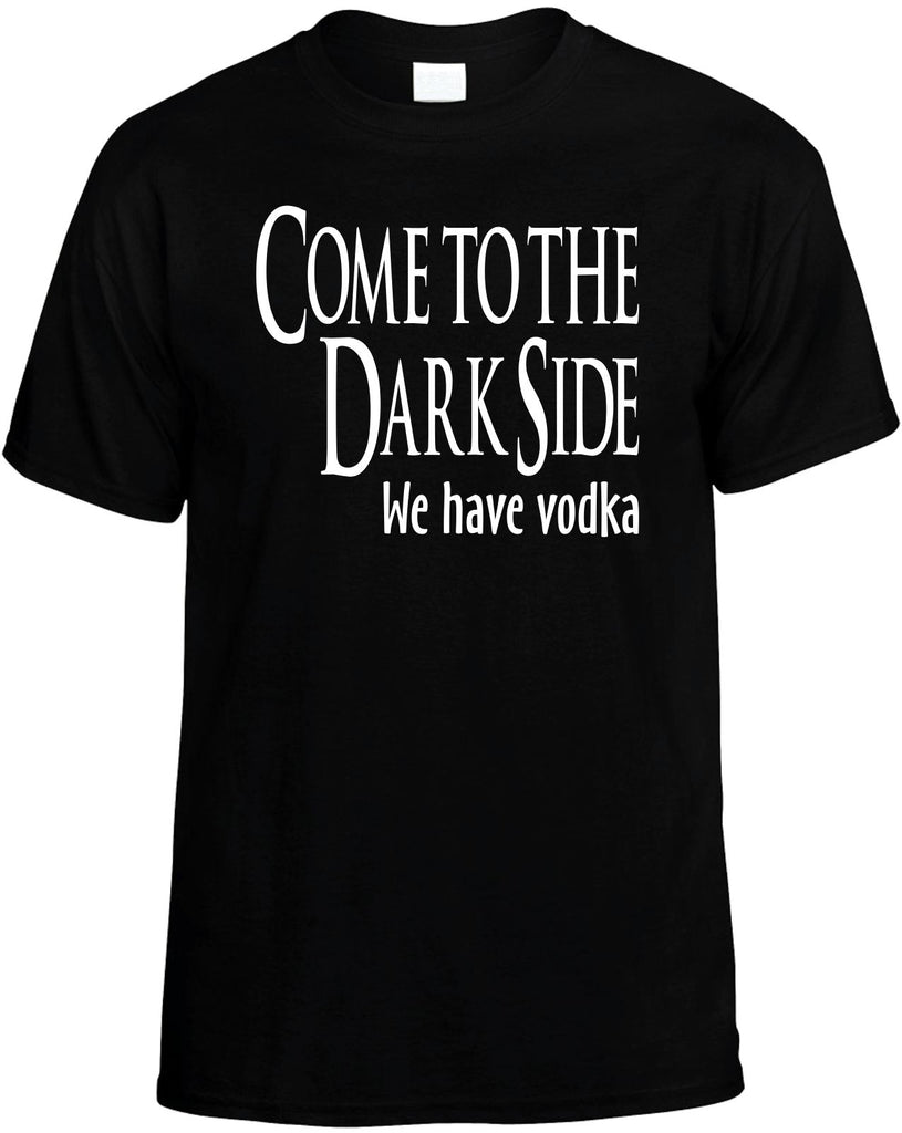 come to the dark side we have vodka mens funny t-shirt black