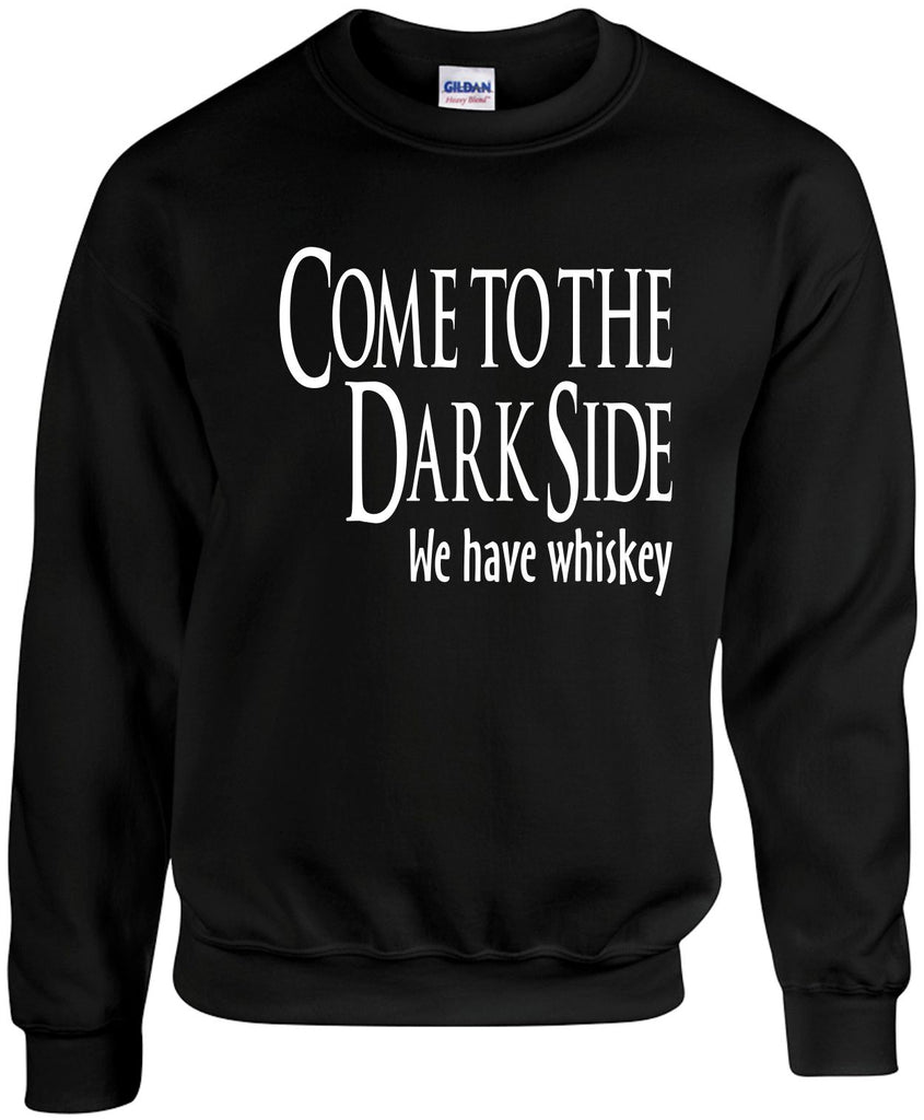 come to the dark side we have whiskey unisex crewneck sweatshirt black signature outlet novelty 