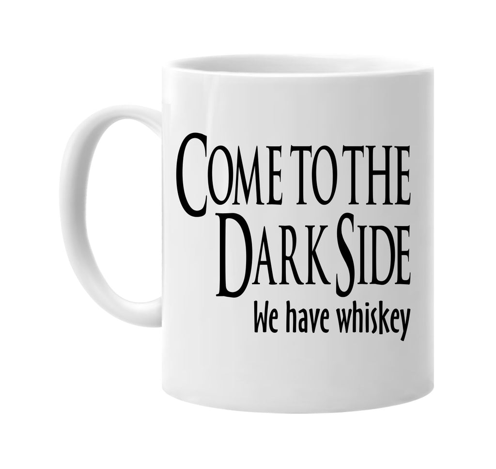 come to the dark side we have whiskey signature outlet novelty coffee cup mug graphic gift ideas gifts for the family mom dad