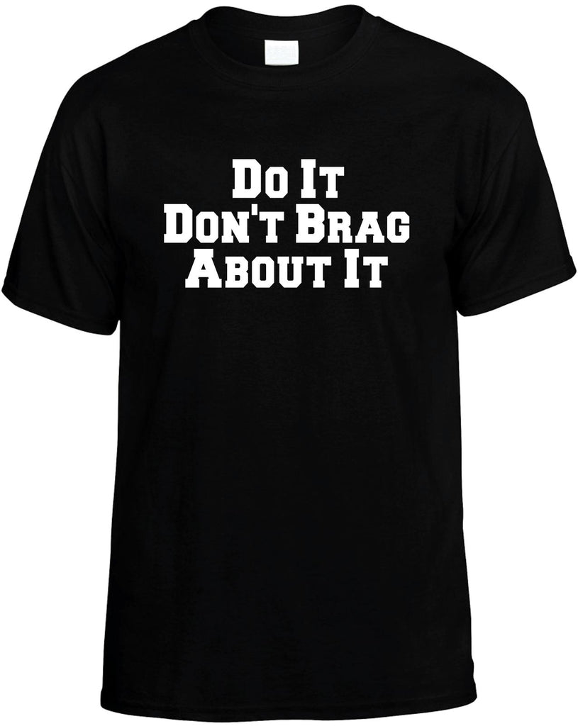 do it dont brag about it mens funny t-shirt black