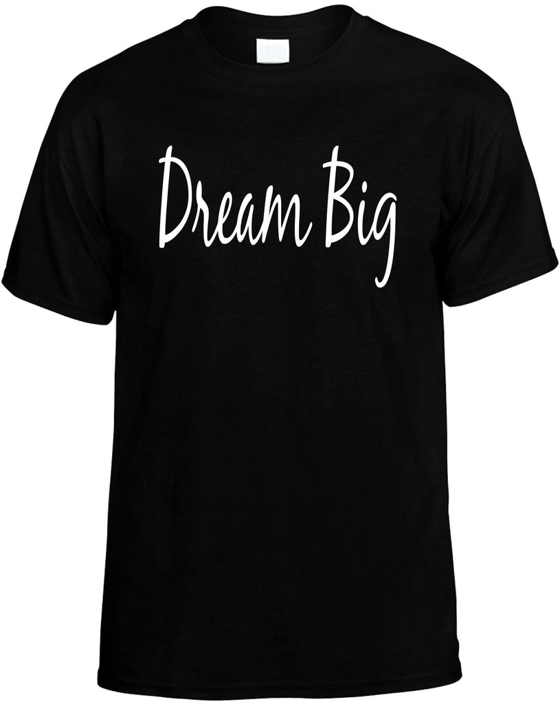 dream big motivational mens funny t-shirt black