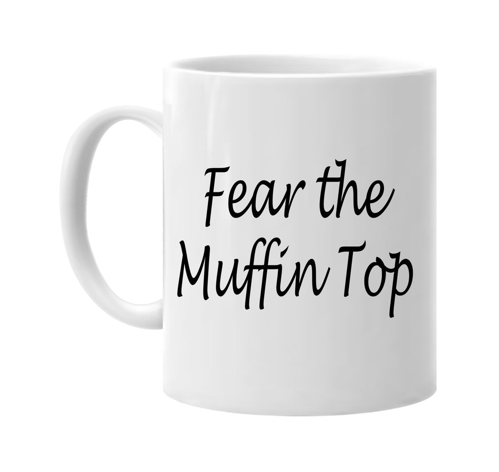 fear the muffin top signature outlet novelty coffee cup mug graphic gift ideas gifts for the family mom dad