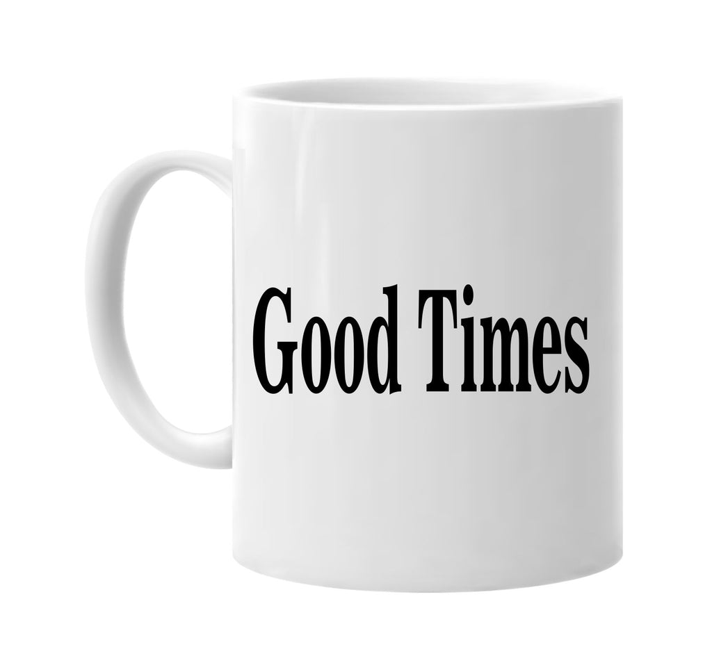 good times signature outlet novelty coffee cup mug graphic gift ideas gifts for the family mom dad