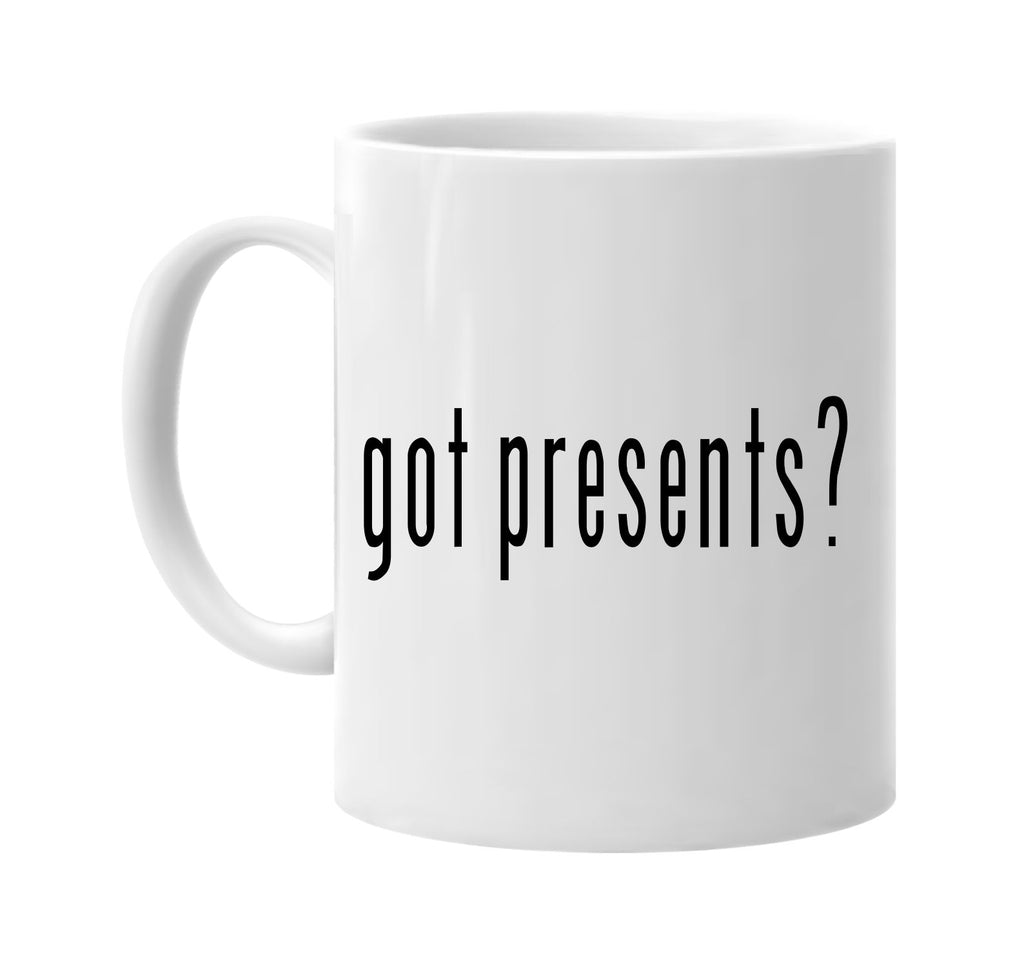 got presents? christmas signature outlet novelty coffee cup mug graphic gift ideas gifts for the family mom dad