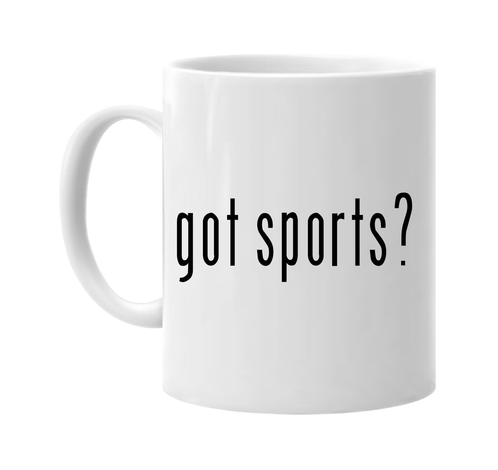 got sports? footbal baseball signature outlet novelty coffee cup mug graphic gift ideas gifts for the family mom dad