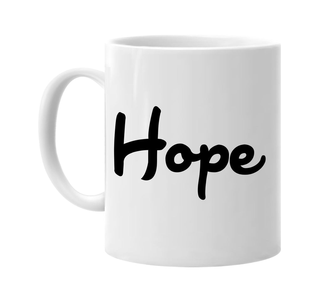 hope motivational signature outlet novelty coffee cup mug graphic gift ideas gifts for the family mom dad