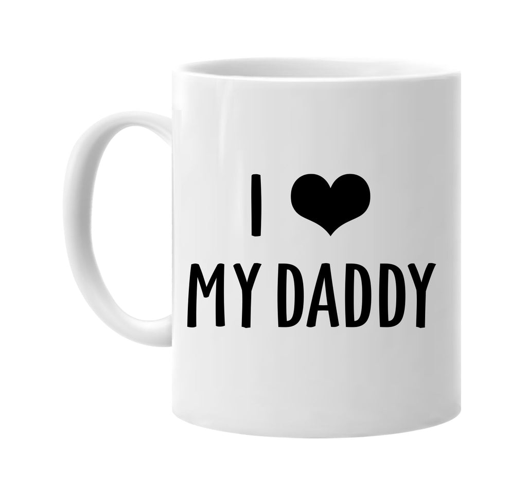 i love heart my daddy signature outlet novelty coffee cup mug graphic gift ideas gifts for the family mom dad