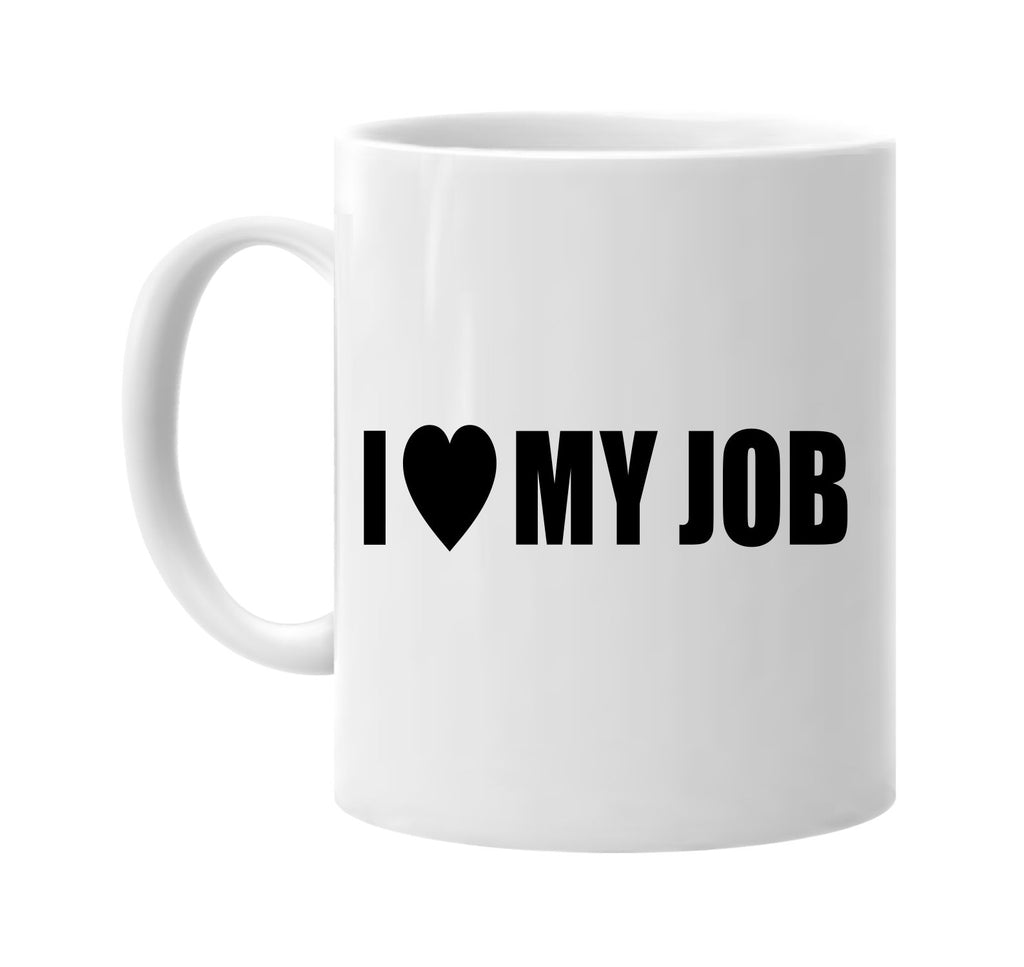 i love heart my job signature outlet novelty coffee cup mug graphic gift ideas gifts for the family mom dad