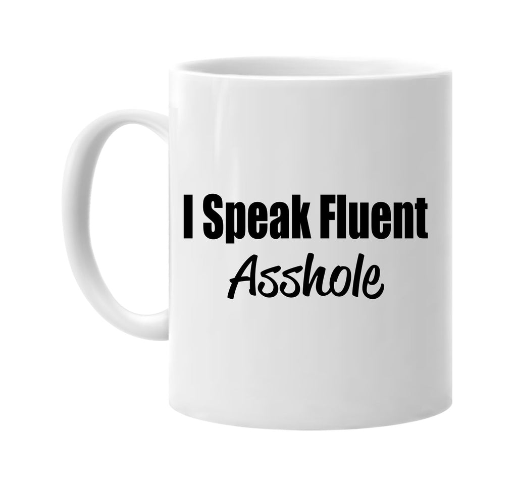 i speak fluent asshole signature outlet novelty coffee cup mug graphic gift ideas gifts for the family mom dad