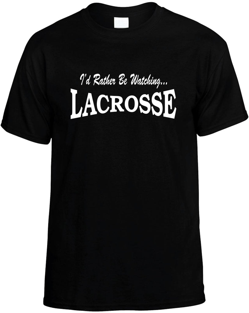 id rather be watching lacrosse mens funny t-shirt black