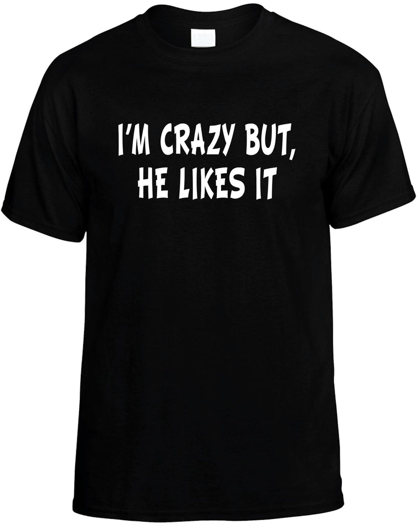 im crazy but he likes it mens funny t-shirt black