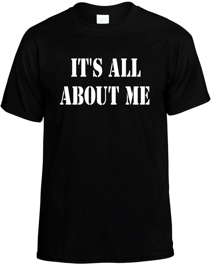 its all about me mens funny t-shirt black