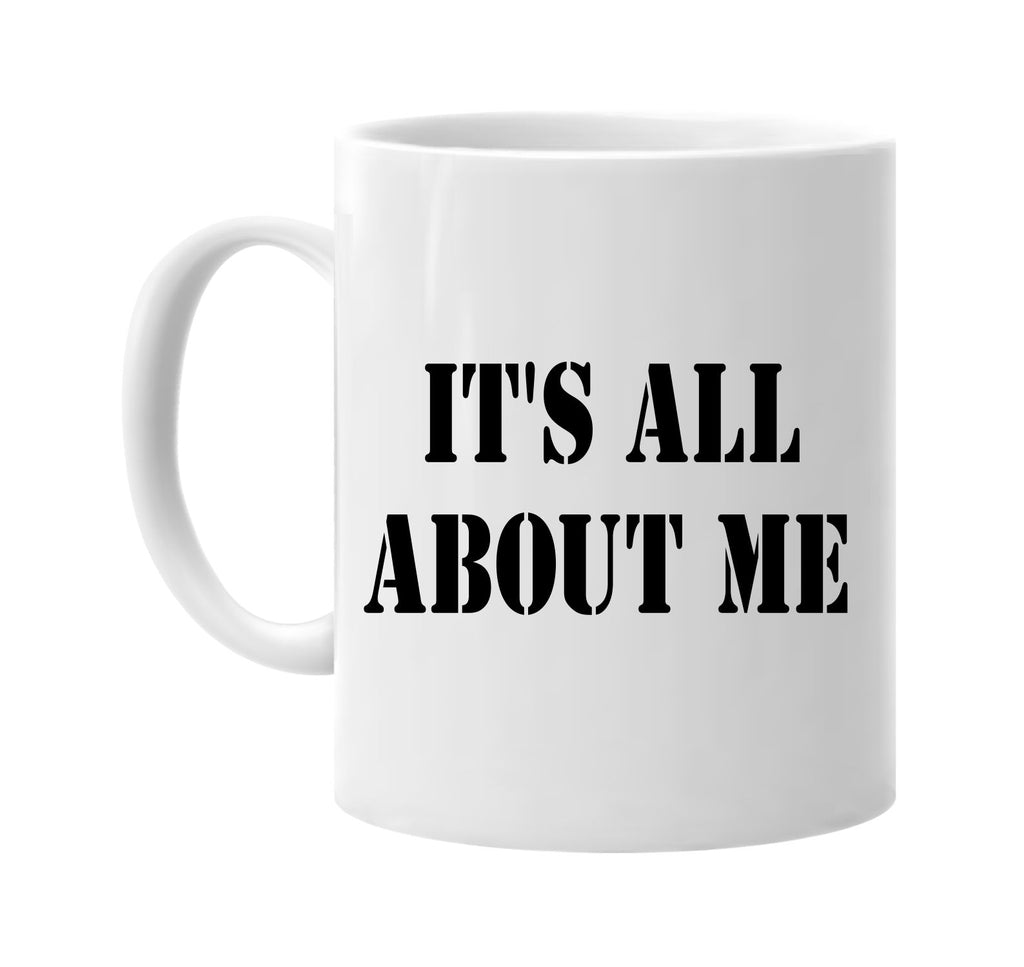 its all about me signature outlet novelty coffee cup mug graphic gift ideas gifts for the family mom dad